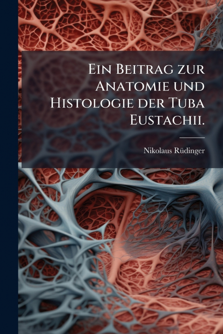 Ein Beitrag zur Anatomie und Histologie der Tuba Eustachii.