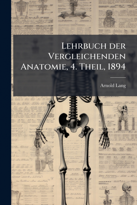 Lehrbuch der Vergleichenden Anatomie, 4. Theil, 1894