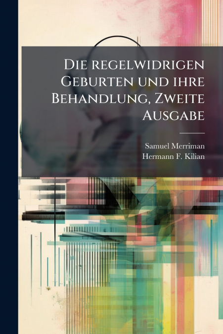Die regelwidrigen Geburten und ihre Behandlung, Zweite Ausgabe