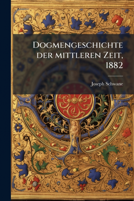 Dogmengeschichte der mittleren Zeit, 1882