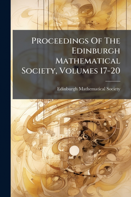 Proceedings Of The Edinburgh Mathematical Society, Volumes 17-20