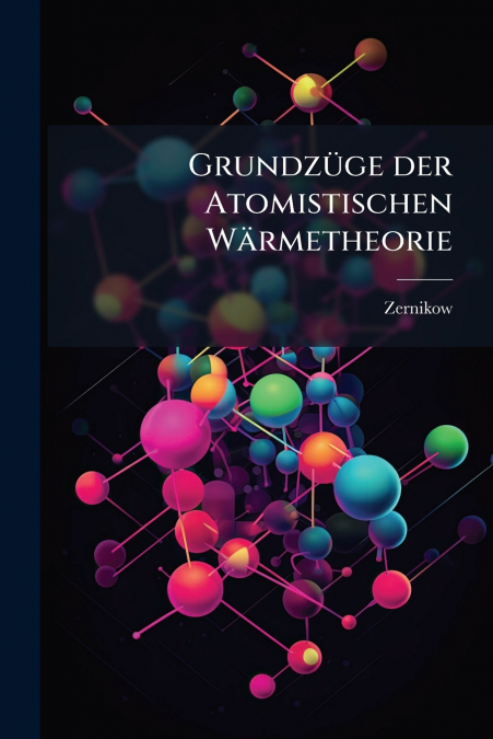 Grundzüge der Atomistischen Wärmetheorie