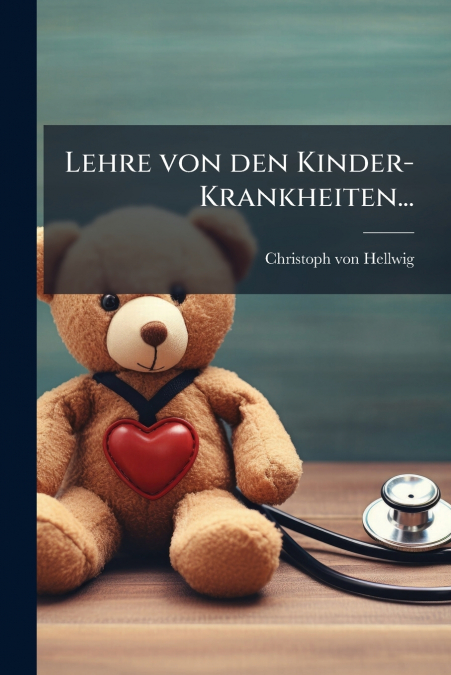 Lehre von den Kinder-Krankheiten...