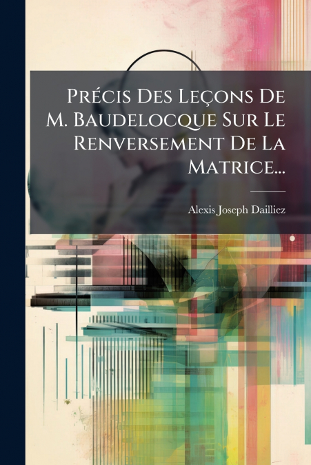 Précis Des Leçons De M. Baudelocque Sur Le Renversement De La Matrice...
