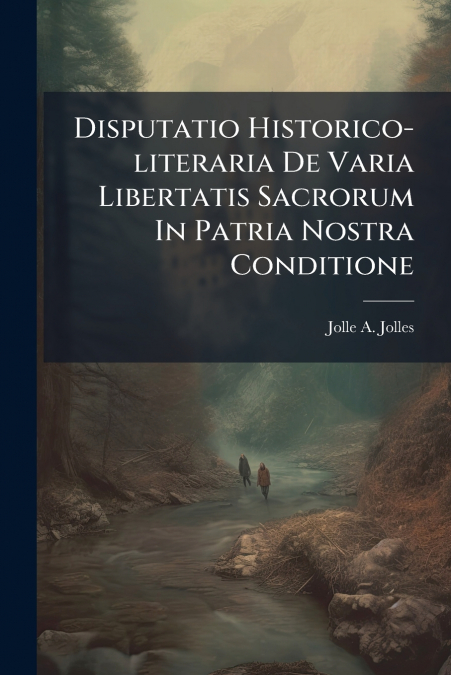 Disputatio Historico-literaria De Varia Libertatis Sacrorum In Patria Nostra Conditione