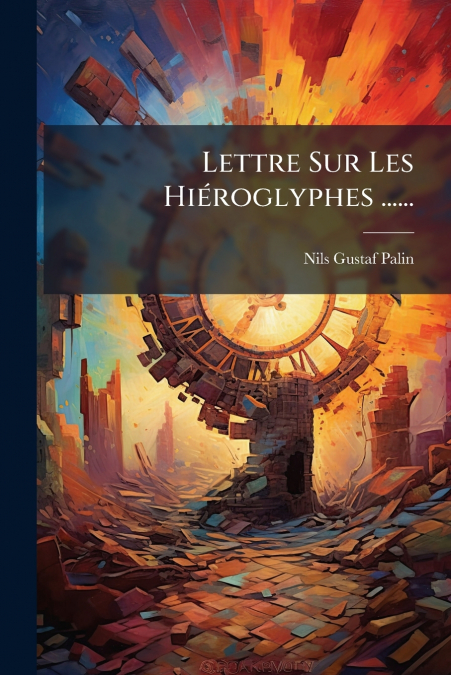 Lettre Sur Les Hiéroglyphes ......