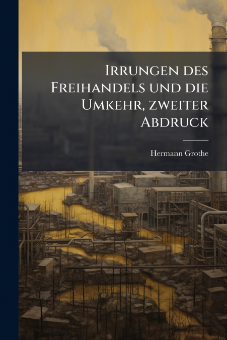 Irrungen des Freihandels und die Umkehr, zweiter Abdruck