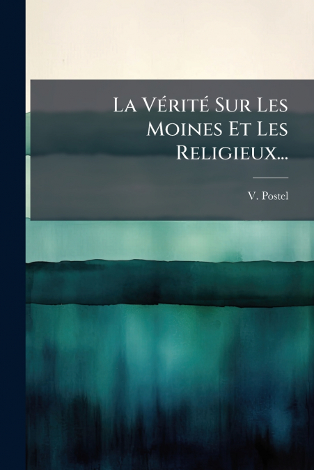 La Vérité Sur Les Moines Et Les Religieux...