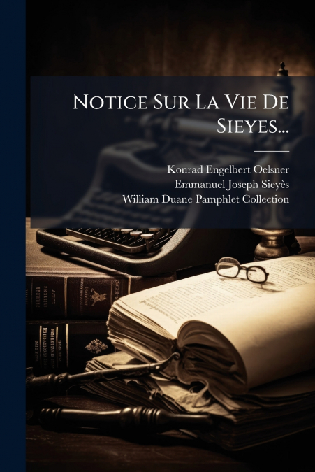 Notice Sur La Vie De Sieyes...