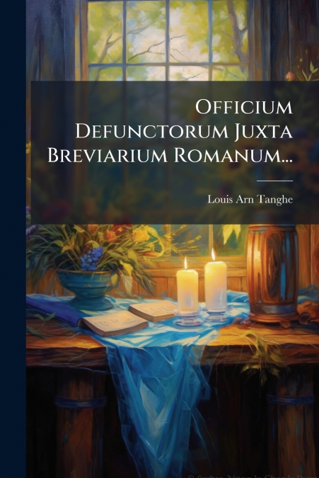 Officium Defunctorum Juxta Breviarium Romanum...