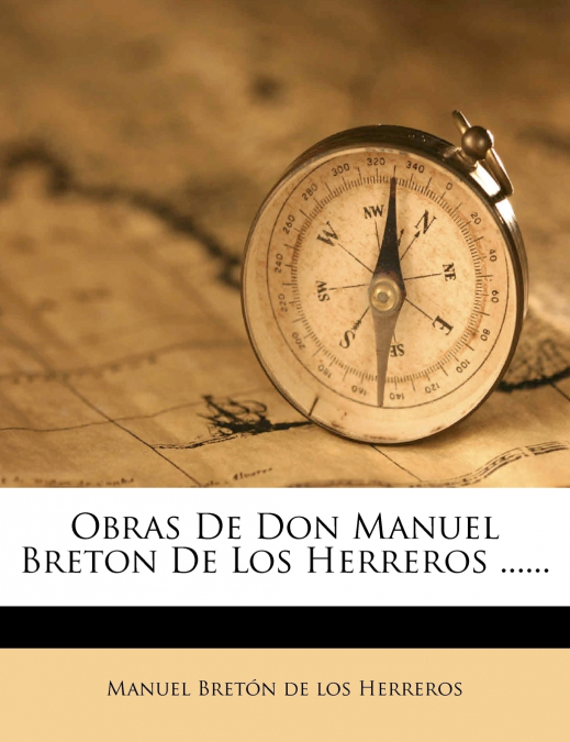 Obras De Don Manuel Breton De Los Herreros ......