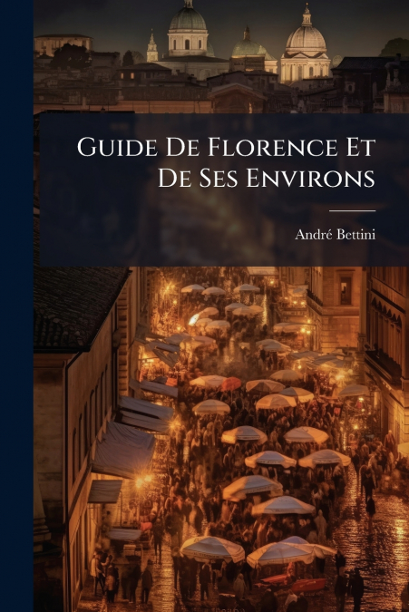 Guide De Florence Et De Ses Environs
