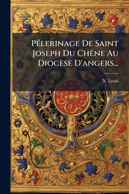 Pélerinage De Saint Joseph Du Chêne Au Diocèse D’angers...