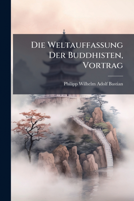 Die Weltauffassung Der Buddhisten, Vortrag