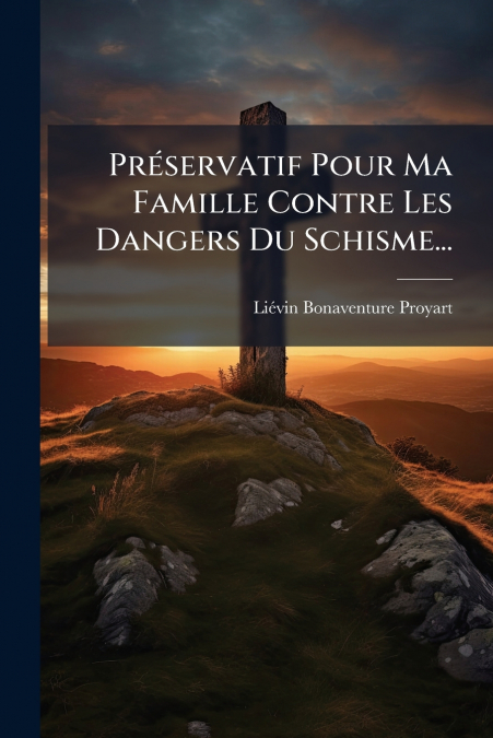 Préservatif Pour Ma Famille Contre Les Dangers Du Schisme...