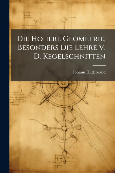 Die Höhere Geometrie, Besonders Die Lehre V. D. Kegelschnitten