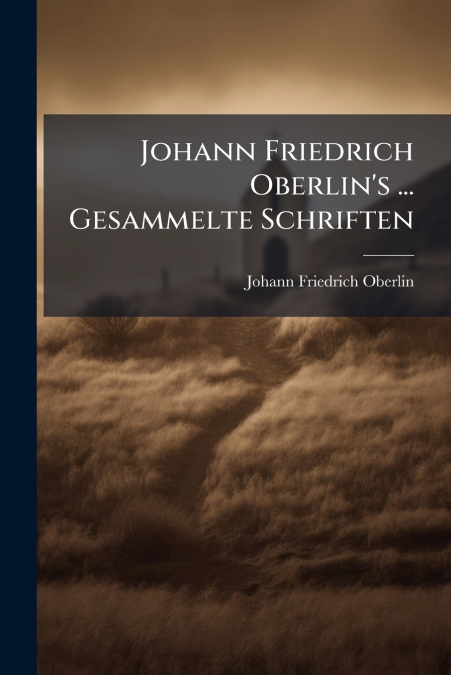 Johann Friedrich Oberlin’s ... Gesammelte Schriften