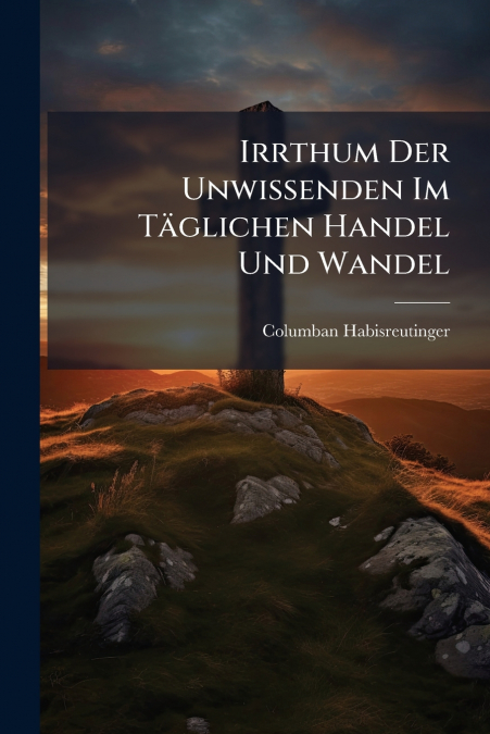 Irrthum Der Unwissenden Im Täglichen Handel Und Wandel