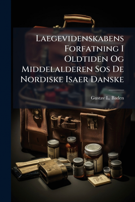 Laegevidenskabens Forfatning I Oldtiden Og Middelalderen Sos De Nordiske Isaer Danske
