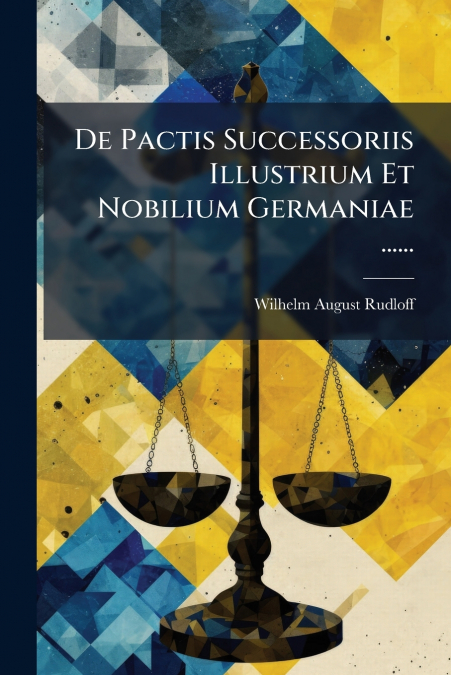 De Pactis Successoriis Illustrium Et Nobilium Germaniae ......