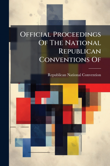 Official Proceedings Of The National Republican Conventions Of