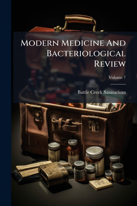 Modern Medicine And Bacteriological Review; Volume 7