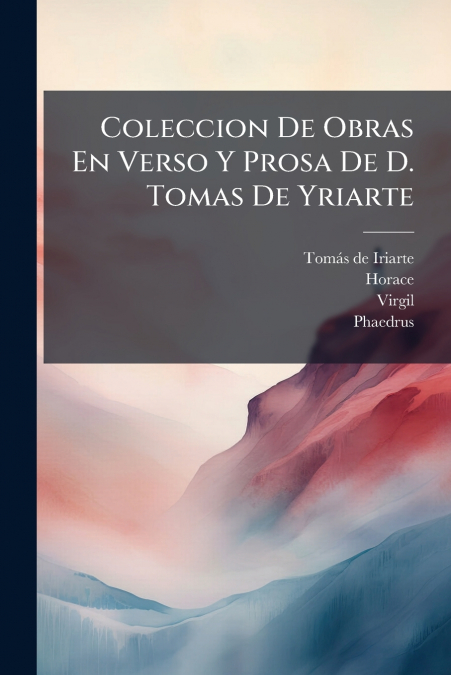Coleccion De Obras En Verso Y Prosa De D. Tomas De Yriarte