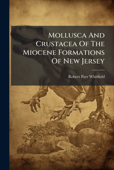 Mollusca And Crustacea Of The Miocene Formations Of New Jersey