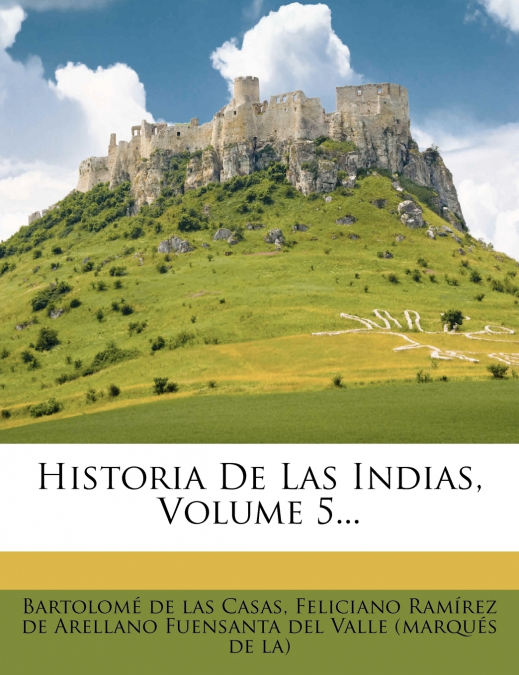 Historia De Las Indias, Volume 5...