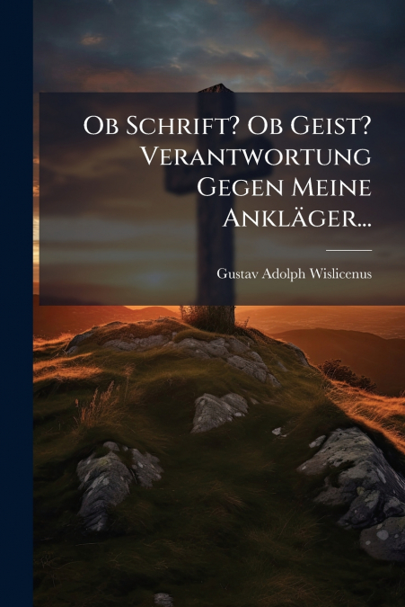 Ob Schrift? Ob Geist? Verantwortung Gegen Meine Ankläger...