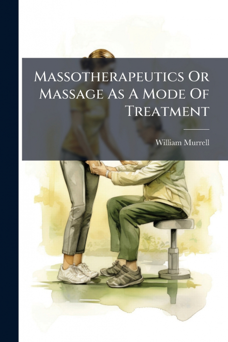 Massotherapeutics Or Massage As A Mode Of Treatment
