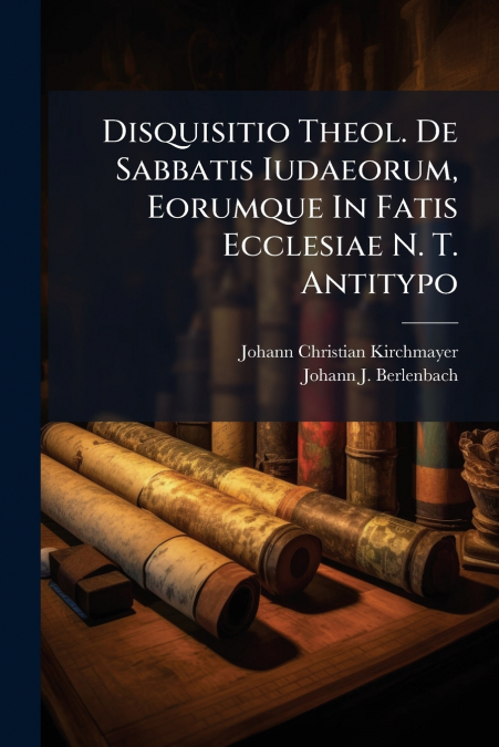 Disquisitio Theol. De Sabbatis Iudaeorum, Eorumque In Fatis Ecclesiae N. T. Antitypo