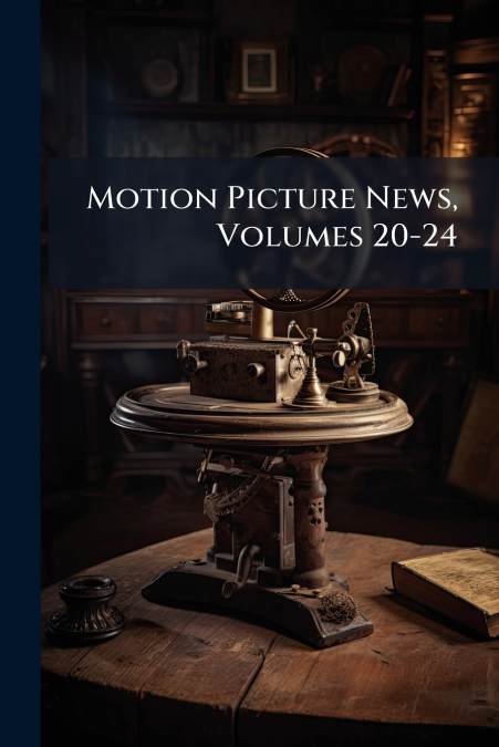 Motion Picture News, Volumes 20-24