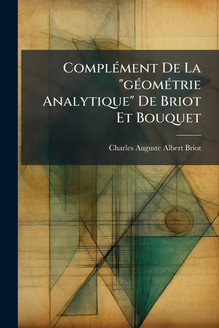 Complément De La 'géométrie Analytique' De Briot Et Bouquet