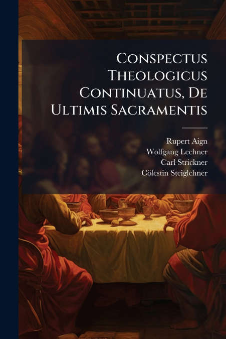 Conspectus Theologicus Continuatus, De Ultimis Sacramentis