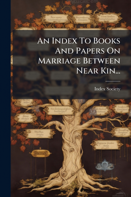 An Index To Books And Papers On Marriage Between Near Kin...