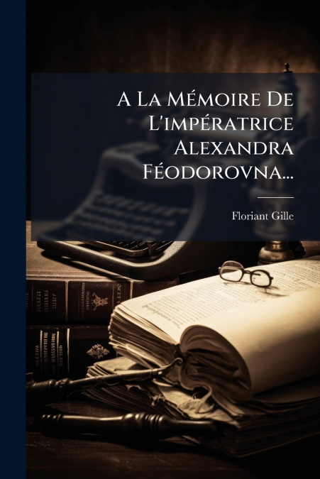 A La Mémoire De L’impératrice Alexandra Féodorovna...