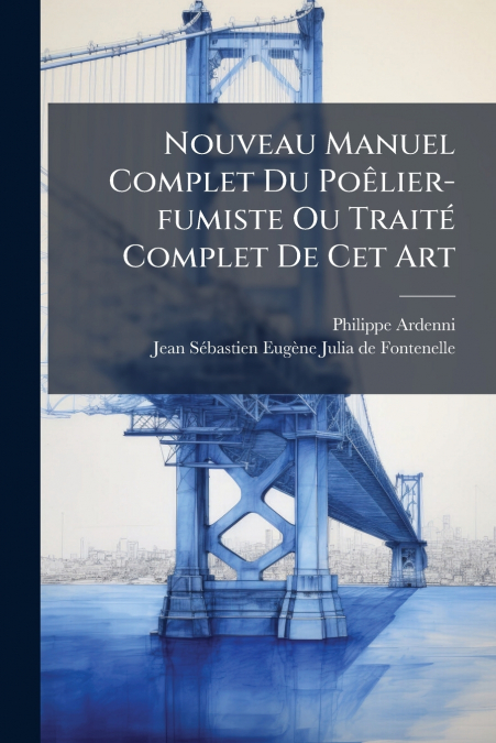 Nouveau Manuel Complet Du Poêlier-fumiste Ou Traité Complet De Cet Art