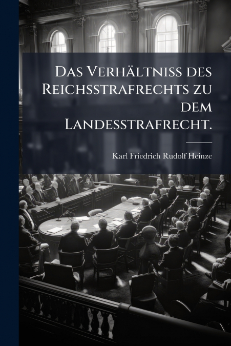 Das Verhältniss des Reichsstrafrechts zu dem Landesstrafrecht.