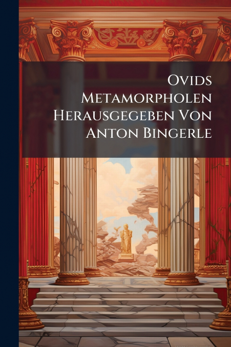 Ovids Metamorpholen Herausgegeben Von Anton Bingerle