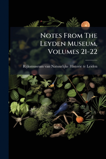 Notes From The Leyden Museum, Volumes 21-22
