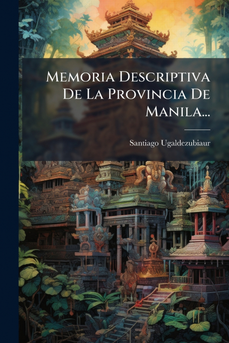 Memoria Descriptiva De La Provincia De Manila...