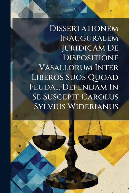 Dissertationem Inauguralem Juridicam De Dispositione Vasallorum Inter Liberos Suos Quoad Feuda... Defendam In Se Suscepit Carolus Sylvius Widerianus