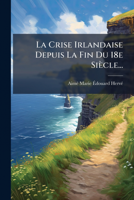 La Crise Irlandaise Depuis La Fin Du 18e Siècle...
