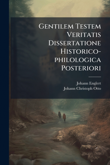 Gentilem Testem Veritatis Dissertatione Historico-philologica Posteriori