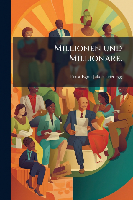Millionen und Millionäre.