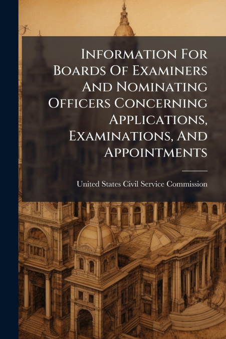 Information For Boards Of Examiners And Nominating Officers Concerning Applications, Examinations, And Appointments