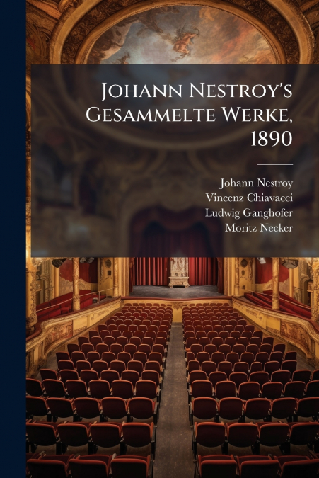 Johann Nestroy’s Gesammelte Werke, 1890