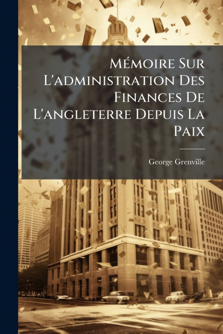 Mémoire Sur L’administration Des Finances De L’angleterre Depuis La Paix
