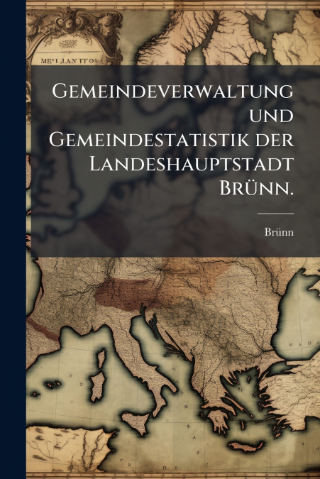 Gemeindeverwaltung und Gemeindestatistik der Landeshauptstadt Brünn.